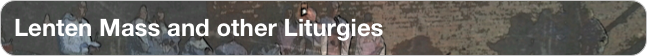 Lenten Mass and other Liturgies